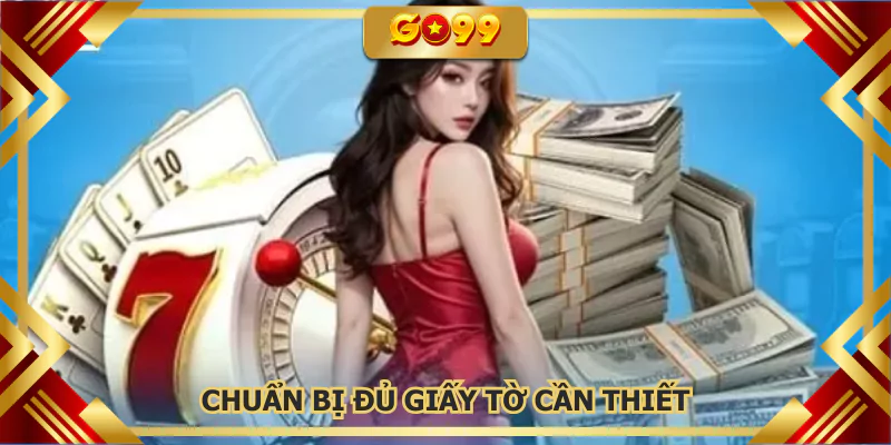Chuẩn bị đủ giấy tờ cần thiết